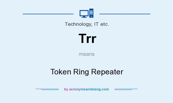 What does Trr mean? It stands for Token Ring Repeater