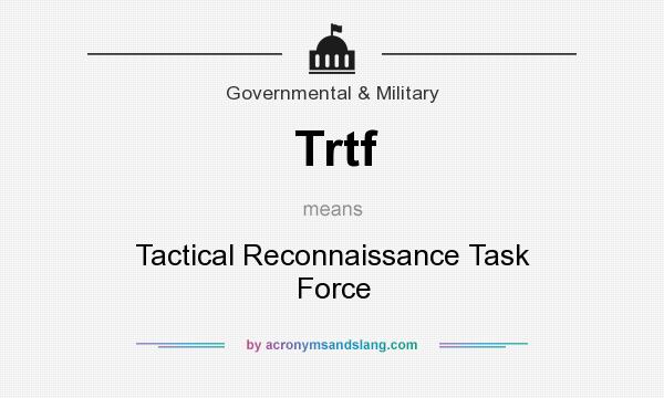 What does Trtf mean? It stands for Tactical Reconnaissance Task Force