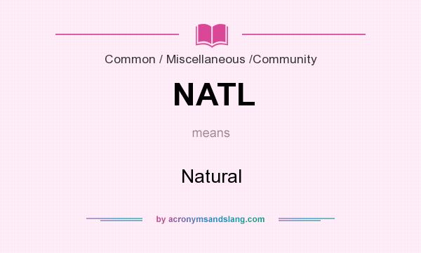 What does NATL mean? It stands for Natural