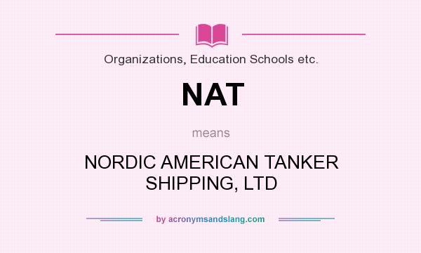 What does NAT mean? It stands for NORDIC AMERICAN TANKER SHIPPING, LTD