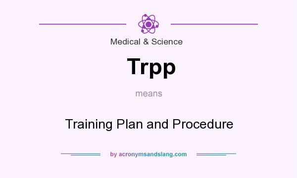 What does Trpp mean? It stands for Training Plan and Procedure