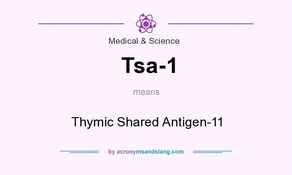 What does Tsa-1 mean? It stands for Thymic Shared Antigen-11