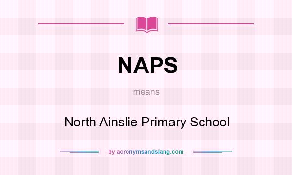 What does NAPS mean? It stands for North Ainslie Primary School