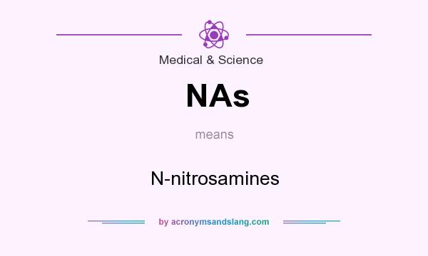 What does NAs mean? It stands for N-nitrosamines
