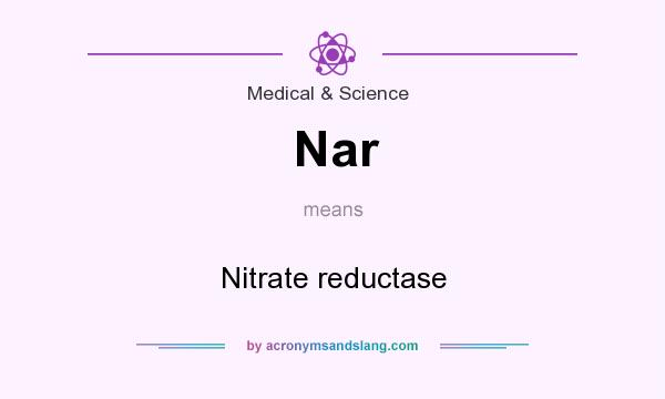 What does Nar mean? It stands for Nitrate reductase
