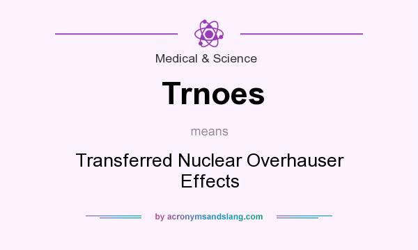 What does Trnoes mean? It stands for Transferred Nuclear Overhauser Effects