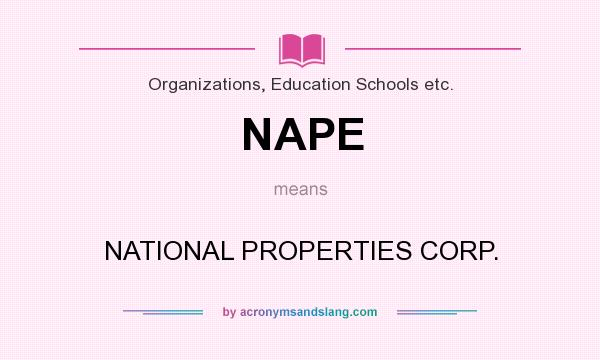 What does NAPE mean? It stands for NATIONAL PROPERTIES CORP.