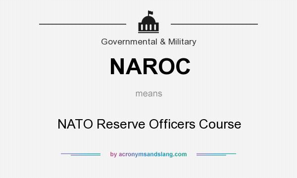 What does NAROC mean? It stands for NATO Reserve Officers Course