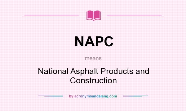 What does NAPC mean? It stands for National Asphalt Products and Construction