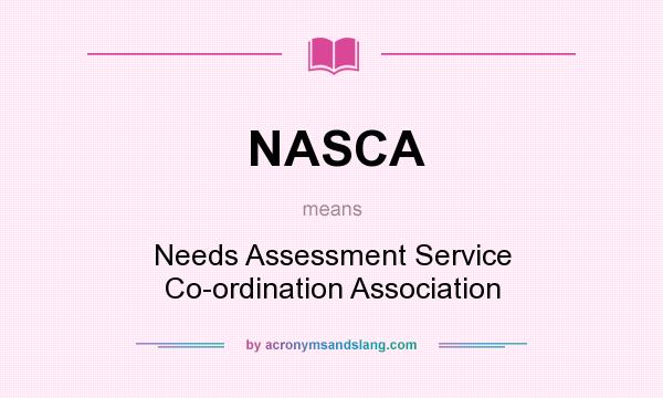 What does NASCA mean? It stands for Needs Assessment Service Co-ordination Association