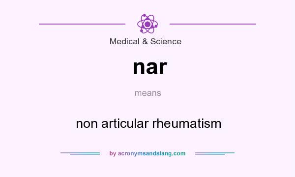 What does nar mean? It stands for non articular rheumatism