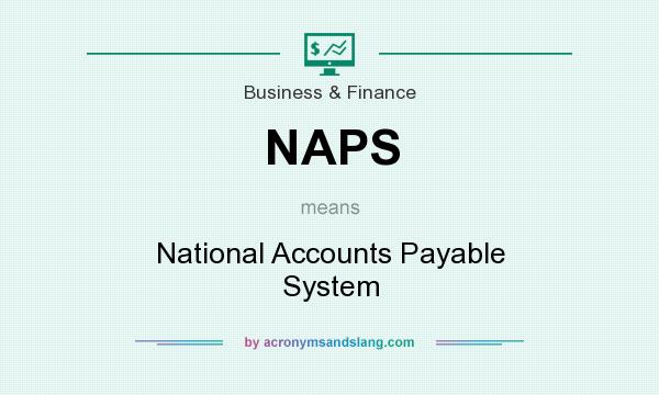 What does NAPS mean? It stands for National Accounts Payable System