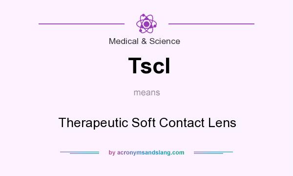 What does Tscl mean? It stands for Therapeutic Soft Contact Lens