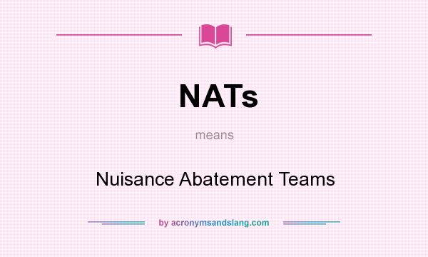 What does NATs mean? It stands for Nuisance Abatement Teams