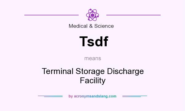 What does Tsdf mean? It stands for Terminal Storage Discharge Facility
