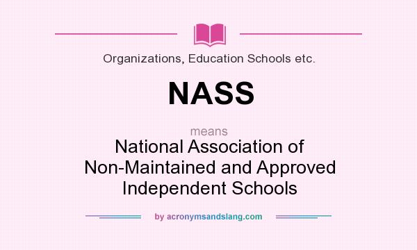 What does NASS mean? It stands for National Association of Non-Maintained and Approved Independent Schools
