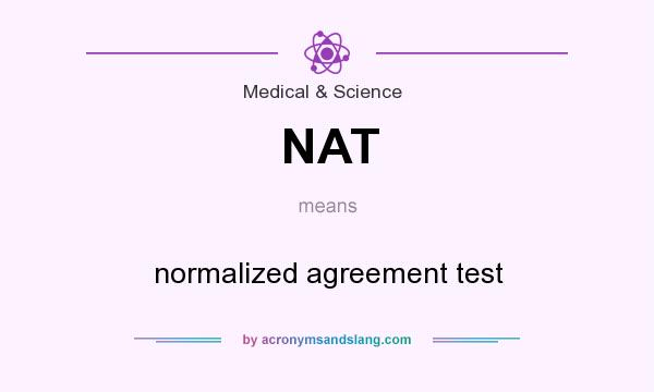 What does NAT mean? It stands for normalized agreement test