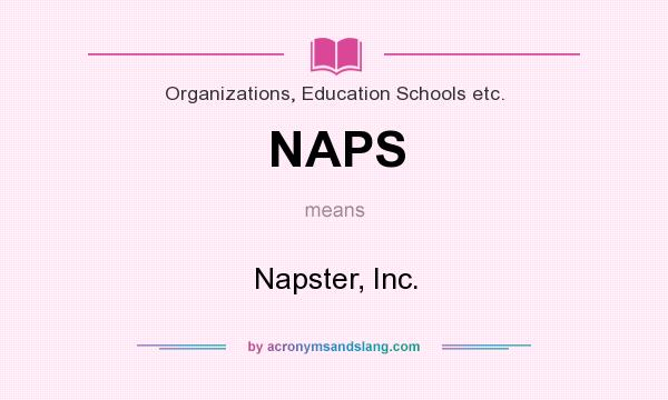 What does NAPS mean? It stands for Napster, Inc.