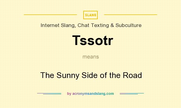 What does Tssotr mean? It stands for The Sunny Side of the Road