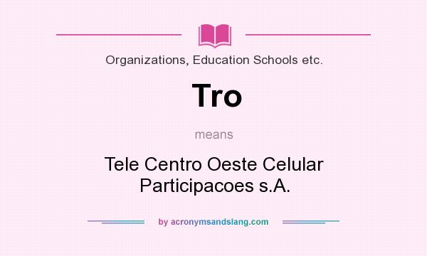 What does Tro mean? It stands for Tele Centro Oeste Celular Participacoes s.A.