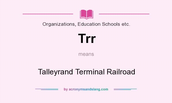 What does Trr mean? It stands for Talleyrand Terminal Railroad