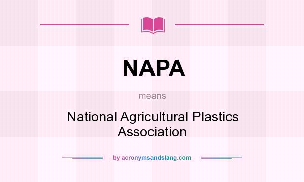 What does NAPA mean? It stands for National Agricultural Plastics Association