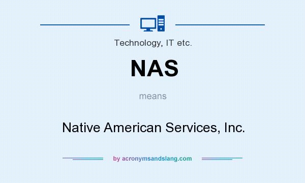 What does NAS mean? It stands for Native American Services, Inc.