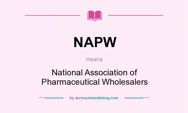 What does NAPW mean? It stands for National Association of Pharmaceutical Wholesalers