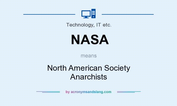 What does NASA mean? It stands for North American Society Anarchists