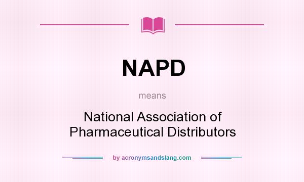 What does NAPD mean? It stands for National Association of Pharmaceutical Distributors