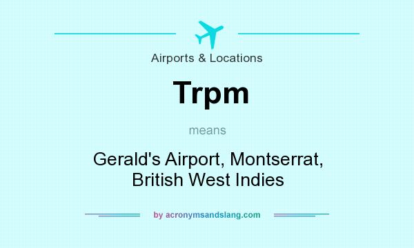 What does Trpm mean? It stands for Gerald`s Airport, Montserrat, British West Indies