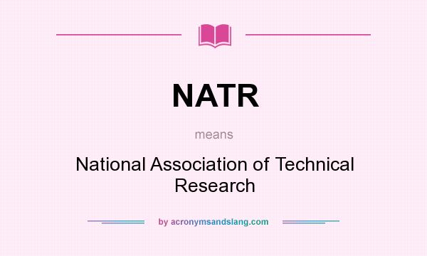 What does NATR mean? It stands for National Association of Technical Research