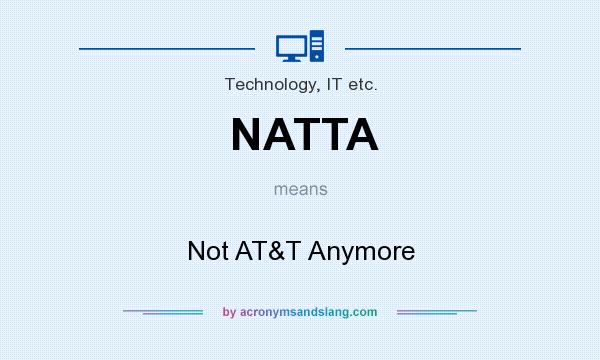 What does NATTA mean? It stands for Not AT&T Anymore