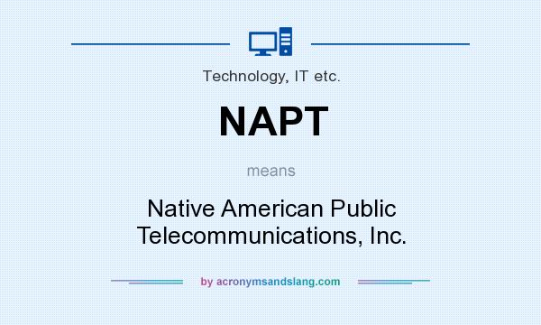What does NAPT mean? It stands for Native American Public Telecommunications, Inc.