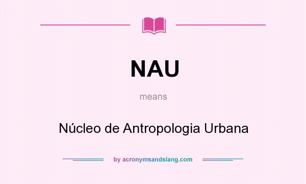 What does NAU mean? It stands for Núcleo de Antropologia Urbana