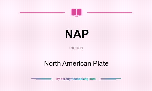 What does NAP mean? It stands for North American Plate