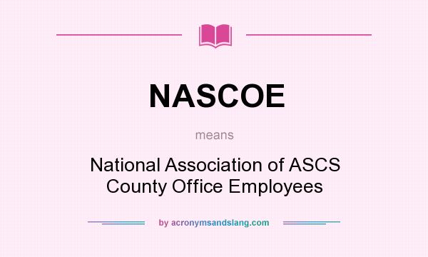 What does NASCOE mean? It stands for National Association of ASCS County Office Employees