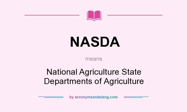 What does NASDA mean? It stands for National Agriculture State Departments of Agriculture
