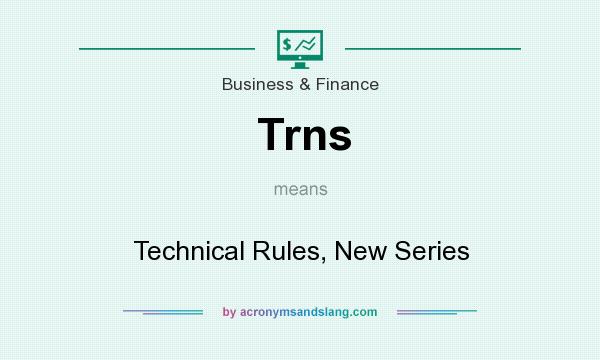 What does Trns mean? It stands for Technical Rules, New Series