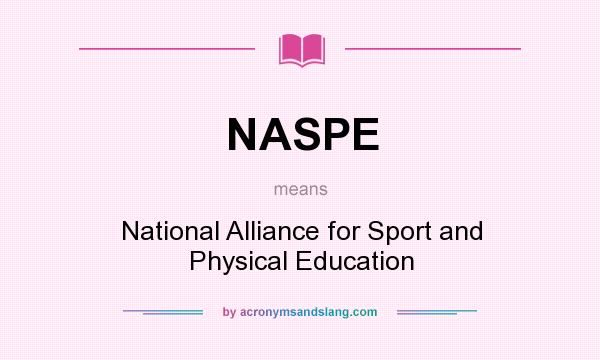 What does NASPE mean? It stands for National Alliance for Sport and Physical Education