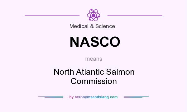 What does NASCO mean? It stands for North Atlantic Salmon Commission
