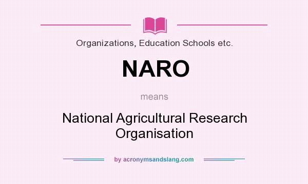 What does NARO mean? It stands for National Agricultural Research Organisation