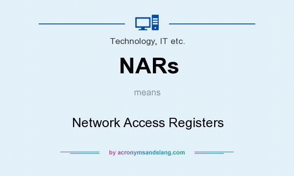 What does NARs mean? It stands for Network Access Registers