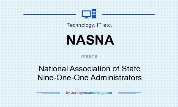 What does NASNA mean? It stands for National Association of State Nine-One-One Administrators