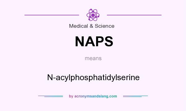 What does NAPS mean? It stands for N-acylphosphatidylserine