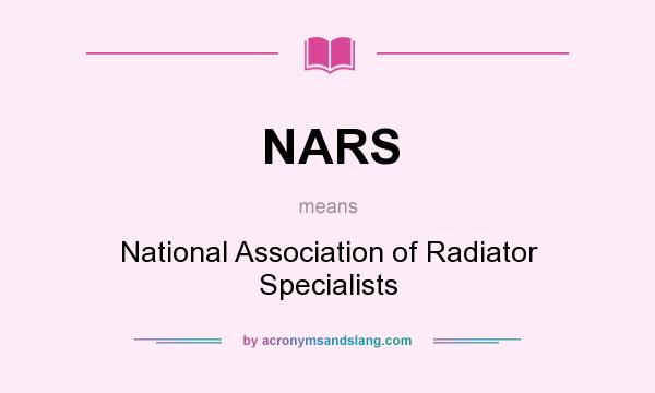 What does NARS mean? It stands for National Association of Radiator Specialists