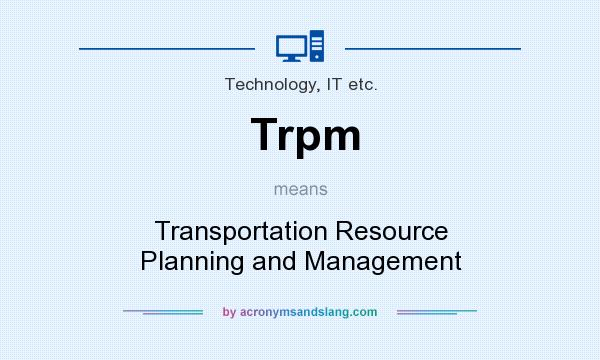 What does Trpm mean? It stands for Transportation Resource Planning and Management