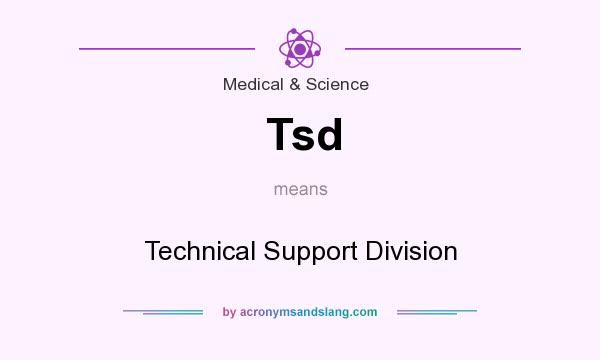 What does Tsd mean? It stands for Technical Support Division