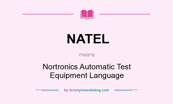 What does NATEL mean? It stands for Nortronics Automatic Test Equipment Language