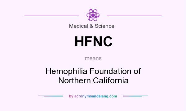 What does HFNC mean? It stands for Hemophilia Foundation of Northern California